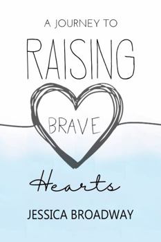 A Journey To Raising Brave Hearts