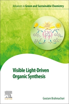 Visible Light-Driven Organic Synthesis (Advances in Green and Sustainable Chemistry)