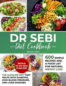 Paperback Dr Sebi Diet Cookbook: The Alkaline Diet that Helps with Diabetes, High Blood Pressure, and Liver Diseases 600 Simple Recipes and a Food List Book