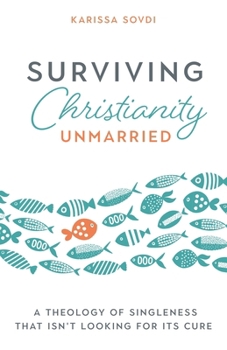 Paperback Surviving Christianity Unmarried: A Theology of Singleness That Isn't Looking for Its Cure Book
