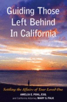 Paperback Guiding Those Left Behind in California: Settling the Affairs of Your Loved One -knowledge to Arrange Your Own Affairs Book