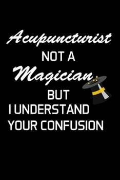 Paperback Acupuncturist Not A Magician But I Understand Your Confusion: Acupuncturist Notebook - Blank Lined Notebook Journal - (6 x 9 - 120 Pages) - Acupunctur Book