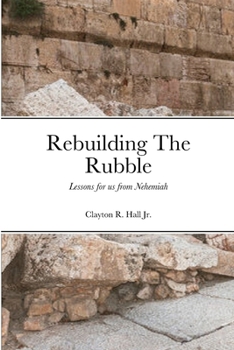 Paperback Rebuilding The Rubble: Lessons for us from Nehemiah Book