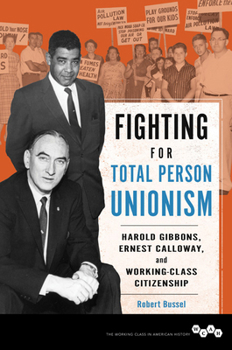Paperback Fighting for Total Person Unionism: Harold Gibbons, Ernest Calloway, and Working-Class Citizenship Book