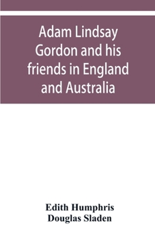 Paperback Adam Lindsay Gordon and his friends in England and Australia Book