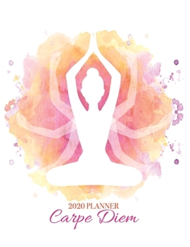 2020 Planner Carpe Diem: Yoga Watercolor 8.5 x 11 Monthly & Weekly Organizer Agenda - Appointment Book & Task Mangement