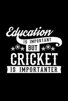 Paperback Education Is Important But Cricket Is Importanter: Lined Journal, 120 Pages, 6x9 Sizes, Funny Cricket Notebook Gift For Cricket Lover Book