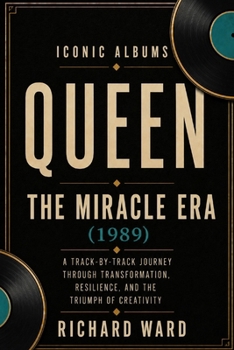 Iconic Albums Queen The Miracle Era (1989): A Track-by-Track Journey Through Transformation and the Triumph of Creativity