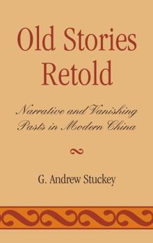 Hardcover Old Stories Retold: Narrative and Vanishing Pasts in Modern China Book