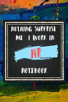 Paperback Nothing Surprise Me I Work in HR, Notebook Gift For HR: Lined Notebook / Journal Gift, 110 Pages, 6x9, Soft Cover, Matte Finish Book