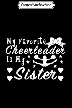 Composition Notebook: Cheerleading Gift My Favorite Cheerleader Is My Sister  Journal/Notebook Blank Lined Ruled 6x9 100 Pages