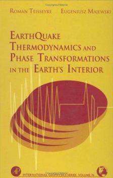 Hardcover Earthquake Thermodynamics and Phase Transformation in the Earth's Interior: Volume 76 Book