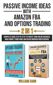 Paperback Passive Income Ideas with Amazon Fba and Options Trading 2 in 1: Complete guide step by step to create your online business. Make money from home and Book