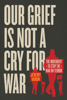 Hardcover Our Grief Is Not a Cry for War: The Movement to Stop the War on Terror Book
