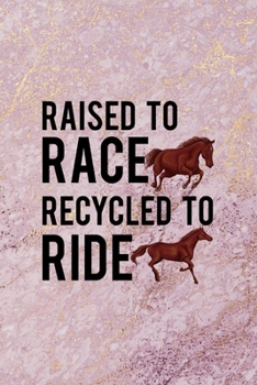 Raised To Race Recycled To Ride: All Purpose 6x9 Blank Lined Notebook Journal Way Better Than A Card Trendy Unique Gift Pink Marble Equestrian