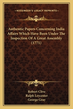 Paperback Authentic Papers Concerning India Affairs Which Have Been Under The Inspection Of A Great Assembly (1771) Book