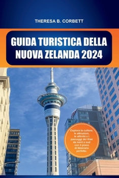 Guida turistica della Nuova Zelanda 2024: Esplora la cultura, le attrazioni, le attività e i paesaggi del Kiwi da nord a sud con il piano di itinerari