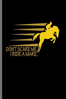 Don't Scare me I ride a Mare.: For  Animal Lovers Cowboy Cute Horse Designs Animal Composition Book Smiley Sayings Funny Vet Tech Veterinarian Animal ... Gift (6"x9") Lined Notebook to write in