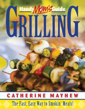 Paperback Handy Mom's Guide Grilling: The Fast, Easy Way to Smokin' Meals! Book