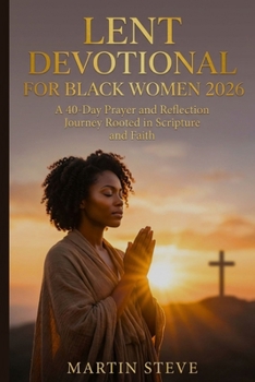 Paperback Lent Devotional for Black Women 2026: A 40-Day Prayer and Reflection Journey Rooted in Scripture and Faith Book