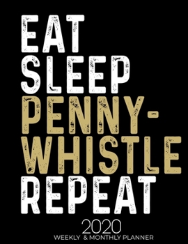 Paperback Eat Sleep Pennywhistle Repeat 2020 Planner: Gifts for Pennywhistle Lovers High Performance Weekly Monthly Planner To Track Your Fuckery And Get Shit D Book