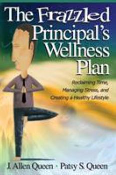 Paperback The Frazzled Principal&#8242;s Wellness Plan: Reclaiming Time, Managing Stress, and Creating a Healthy Lifestyle Book