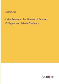 Paperback Latin Grammar. For the use of Schools, Colleges, and Private Students Book