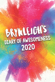 Brynleigh's Diary of Awesomeness 2020: Unique Personalised Full Year Dated Diary Gift For A Girl Called Brynleigh - 185 Pages - 2 Days Per Page - ... Journal For Home, School College Or Work.