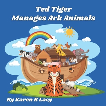 Ted Tiger Manages Ark Animals (Karen R Lacy Children's Books)