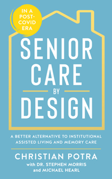 Paperback Senior Care by Design: The Better Alternative to Institutional Assisted Living and Memory Care Book