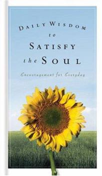 Hardcover Daily Wisdom to Satisfy the Soul: Encouragement for Every Day Book