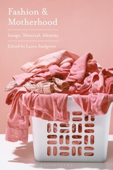 Hardcover Fashion and Motherhood: Image, Material, Identity Book