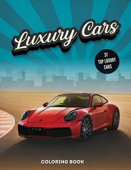 Paperback Luxury Cars Coloring Book: Sport and Modern Vehicles, Hours of Fun and Relaxation For Kids and Adults Book