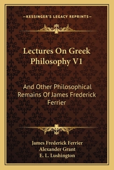Paperback Lectures On Greek Philosophy V1: And Other Philosophical Remains Of James Frederick Ferrier Book