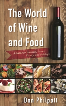 Hardcover World of Wine and Food: A Guide to Varieties, Tastes, History, and Pairings Book