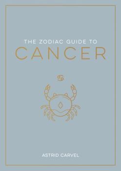 Paperback The Zodiac Guide to Cancer: The Ultimate Guide to Understanding Your Star Sign, Unlocking Your Destiny and Decoding the Wisdom of the Stars Book