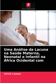 Paperback Uma Análise da Lacuna na Saúde Materna, Neonatal e Infantil na África Ocidental com [Portuguese] Book