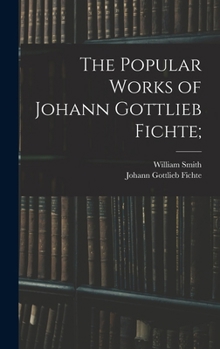 Hardcover The Popular Works of Johann Gottlieb Fichte; Book
