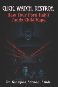 Paperback Click. Watch. Destroy.: How Your Porn Habit Funds Child Rape Book