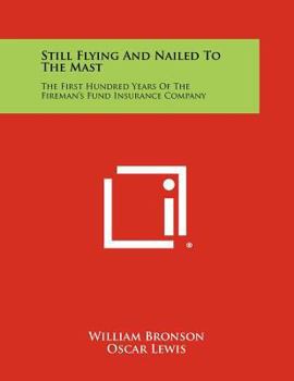 Paperback Still Flying and Nailed to the Mast: The First Hundred Years of the Fireman's Fund Insurance Company Book