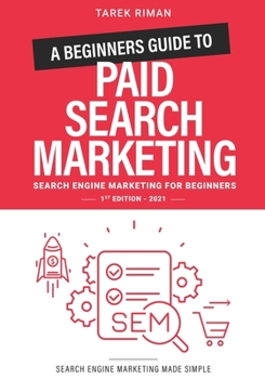 Paperback A Beginners Guide to Paid Search Marketing: Search Engine Marketing for Beginners Book