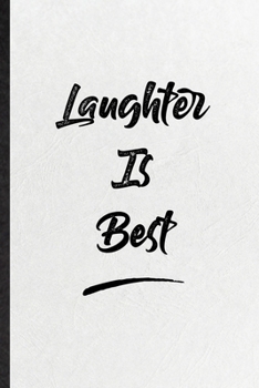 Laughter Is Best: Funny Positive Motivation Lined Notebook/ Blank Journal For Support Faith Belief, Inspirational Saying Unique Special Birthday Gift Idea Personal 6x9 110 Pages