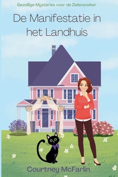 De Manifestatie in het Landhuis (Gezellige Mysteries Voor de Zielenzoeker) (Dutch Edition)