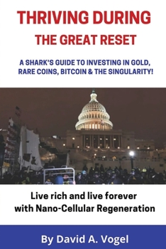 Paperback Thriving During The Great Reset: A Shark's Guide to Investing in Gold, Rare Coins, Bitcoin, & The Singularity Book