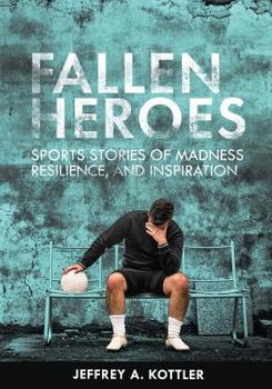 Paperback Fallen Heroes: Sports Stories of Madness, Resilience, and Inspiration Book