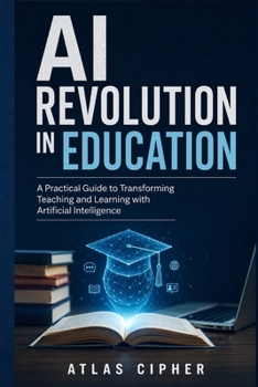 Paperback AI Revolution in Education: A Practical Guide to Transforming Teaching and Learning Book