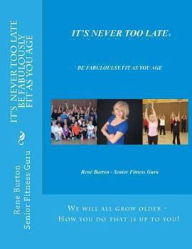 Paperback IT'S NEVER TOO LATE - Be Fabulously Fit As you Age Book