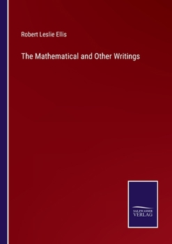 The Mathematical and Other Writings of Robert Leslie Ellis