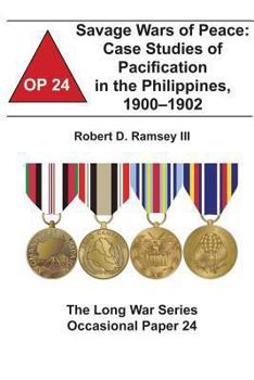 Paperback Savage Wars of Peace: Case Studies of Pacification in the Philippines, 1900-1902: The Long War Series Occasional Paper 24 Book