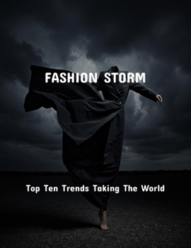 Fashion Storm: Top Ten Trends Taking The World